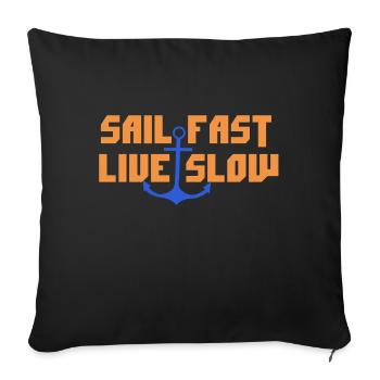 SAIL FAST LIVE SLOW Sailing seafarer gift idea - Sofa pillowcase 17,3'' x 17,3'' (45 x 45 cm) - black - Front