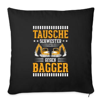 Tausche Schwester Gegen Bagger - Sofakissenbezug 45 x 45 cm - Schwarz - Vorne