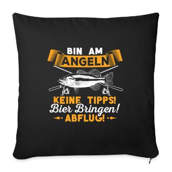 Bin am Angeln - keine Tipps Bier bringen Abflug - Sofakissenbezug 45 x 45 cm - Schwarz - Vorne