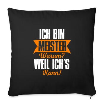 Ich bin Meister warum? Weil ich's kann! - Sofakissenbezug 45 x 45 cm - Schwarz - Vorne