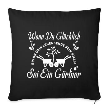 Wenn Du Glücklich Sein Willst Sei Ein Gärtner - Sofakissenbezug 45 x 45 cm - Schwarz - Vorne