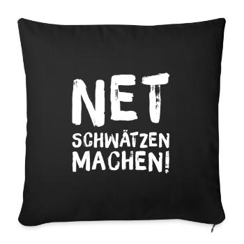 Lustige Sprüche Geschenk Net schwätzen, machen! - Sofakissenbezug 45 x 45 cm - Schwarz - Vorne