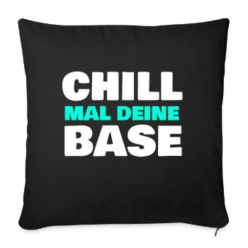Chill mal deine Base - Sofakissenbezug 45 x 45 cm - Schwarz - Vorne
