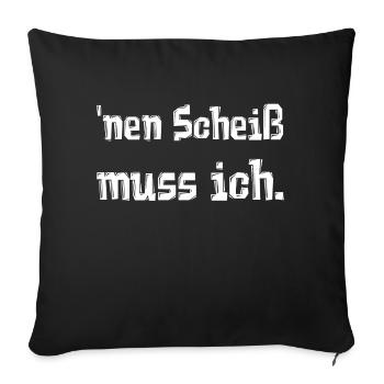 'nen Scheiß muss ich. - Sofakissenbezug 45 x 45 cm - Schwarz - Vorne