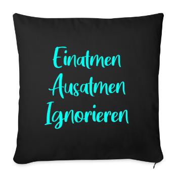 Einatmen Ausatmen Ignorieren - Sofakissenbezug 45 x 45 cm - Schwarz - Vorne