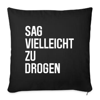 Sag vielleicht zu Drogen - Sofakissenbezug 45 x 45 cm - Schwarz - Vorne
