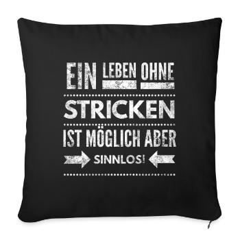 Ein Leben ohne Stricken ist möglich aber Sinnlos - Sofakissenbezug 45 x 45 cm - Schwarz - Vorne