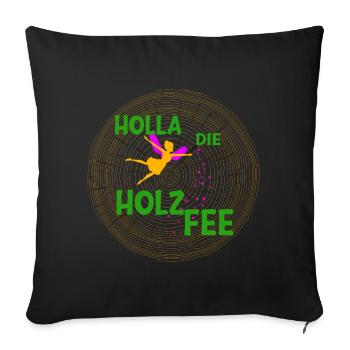 Holla die Holzfee für Tischler Zimmerer Holzwürmer - Sofakissenbezug 45 x 45 cm - Schwarz - Vorne