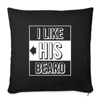 I Like His Beard Mustache Fashion T-shirts Design - Sofa pillowcase 17,3'' x 17,3'' (45 x 45 cm) - black - Front
