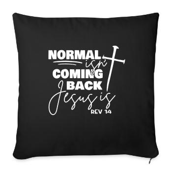 Normal Isnt Coming Back Jesus Is, - Sofa pillowcase 17,3'' x 17,3'' (45 x 45 cm) - black - Front