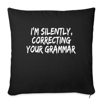 I'm Silently Correcting Your Grammar Full Of - Sofakissenbezug 45 x 45 cm - Schwarz - Vorne