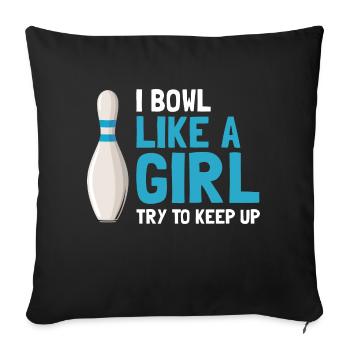 I Bowl Like A Girl Try To Keep Up Funny Bowler - Sofakissenbezug 45 x 45 cm - Schwarz - Vorne
