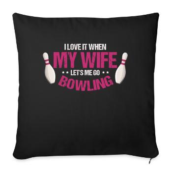 I Love It When My Wife Let's Me Go Bowling - Sofa pillowcase 17,3'' x 17,3'' (45 x 45 cm) - black - Front