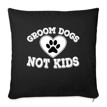 Groom Dogs Not Kids Funny Dogs Lovers - Sofa pillowcase 17,3'' x 17,3'' (45 x 45 cm) - black - Front
