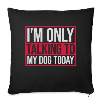 only talking to dog - Sofa pillowcase 17,3'' x 17,3'' (45 x 45 cm) - black - Front