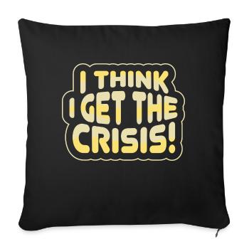 I get the crisis - Denglish Sayings Denglisch - Sofa pillowcase 17,3'' x 17,3'' (45 x 45 cm) - black - Front