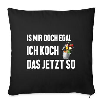 Ich koch das jetzt so Spruch lustig Geschenk Koch - Sofakissenbezug 45 x 45 cm - Schwarz - Vorne
