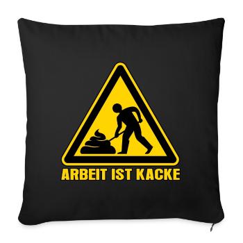 Arbeit ist kacke - Sofakissenbezug 45 x 45 cm - Schwarz - Vorne