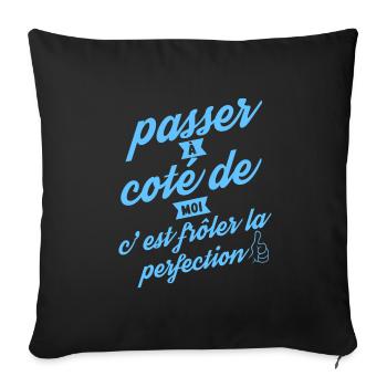 Passer à coté de moi c est frôler la perfection - Housse de coussin décorative 45 x 45 cm - noir - Devant