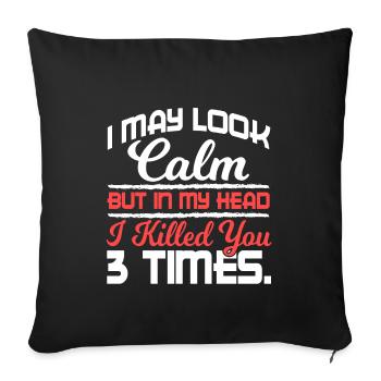 I May Look Calm But In My Head Killed You 3 Times - Sofa pillowcase 17,3'' x 17,3'' (45 x 45 cm) - black - Front