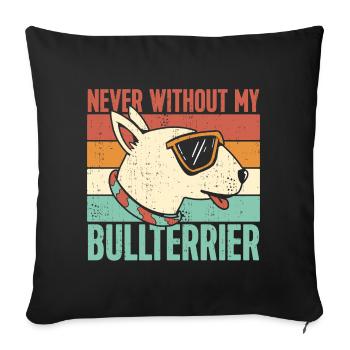 Never without my Bull Terrier - Sofa pillowcase 17,3'' x 17,3'' (45 x 45 cm) - black - Front