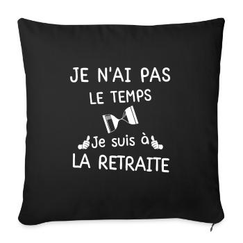 Je n ai pas le temps je suis à la retraite - Housse de coussin décorative 45 x 45 cm - noir - Devant
