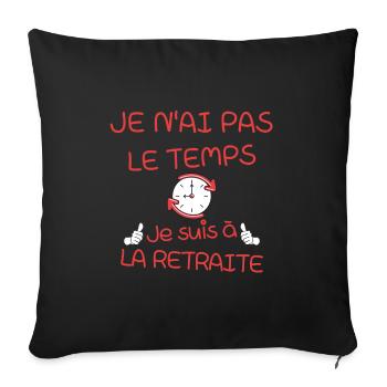 Je n ai pas le temps je suis à la retraite - Housse de coussin décorative 45 x 45 cm - noir - Devant