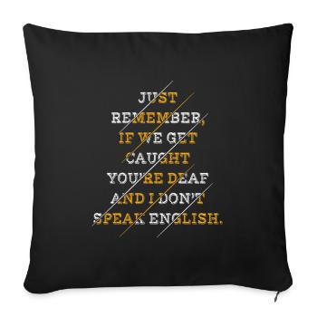 Just Remember If We Get Caught You're Deaf And I - Sofa pillowcase 17,3'' x 17,3'' (45 x 45 cm) - black - Front