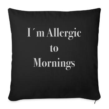 I ́m allergic to mornings - Sofa pillowcase 17,3'' x 17,3'' (45 x 45 cm) - black - Front