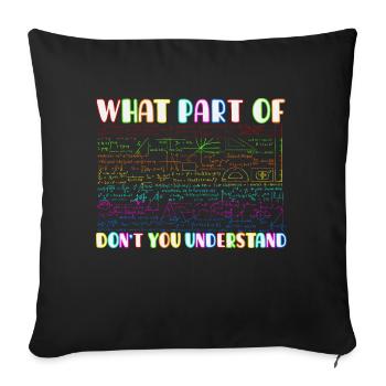 What part of don ́t you understand? Mathematics fan - Sofa pillowcase 17,3'' x 17,3'' (45 x 45 cm) - black - Front