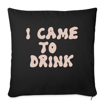 i came to drink - Sofakissenbezug 45 x 45 cm - Schwarz - Vorne
