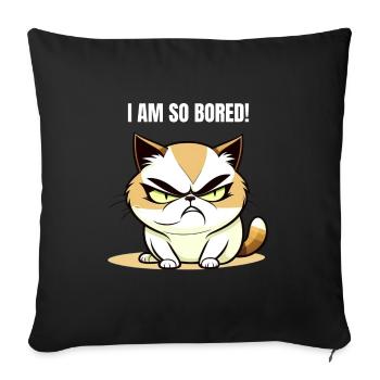 I am so bored - Funny cat that gets bored - Sofa pillowcase 17,3'' x 17,3'' (45 x 45 cm) - black - Front
