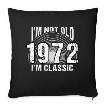 Vintage 1972 Retro 52 Years Old - I'm Not Old, - Sofa pillowcase 17,3'' x 17,3'' (45 x 45 cm) - black - Front