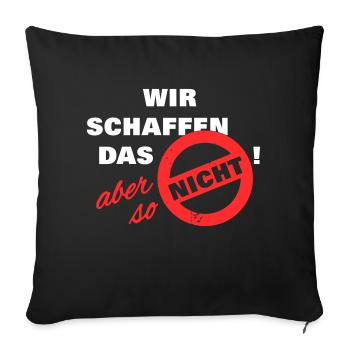 Wir schaffen das aber so nicht weiß - Sofakissenbezug 45 x 45 cm - Schwarz - Vorne