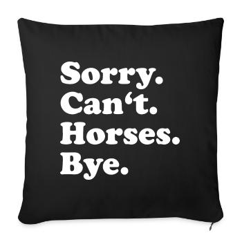 Sorry Can't Horses Bye - Sofa pillowcase 17,3'' x 17,3'' (45 x 45 cm) - black - Front