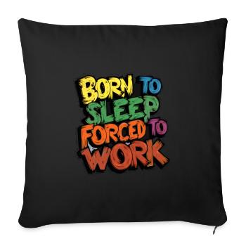 Born To Sleep, Forced To Work - Sofa pillowcase 17,3'' x 17,3'' (45 x 45 cm) - black - Front