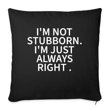 JE NE SUIS PAS TÊTU, J’AI JUSTE TOUJOURS RAISON - Housse de coussin décorative 45 x 45 cm - noir - Devant