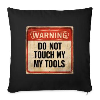 Warning Do Not Touch My Tools Funny Warning Sign - Sofa pillowcase 17,3'' x 17,3'' (45 x 45 cm) - black - Front