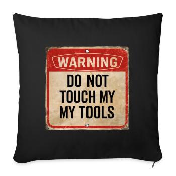 Warning Do Not Touch My Tools Funny Warning Sign - Sofa pillowcase 17,3'' x 17,3'' (45 x 45 cm) - black - Front
