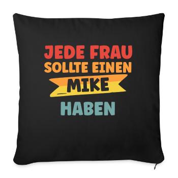 Jede Frau sollte einen Mike haben - Sofakissenbezug 45 x 45 cm - Schwarz - Vorne