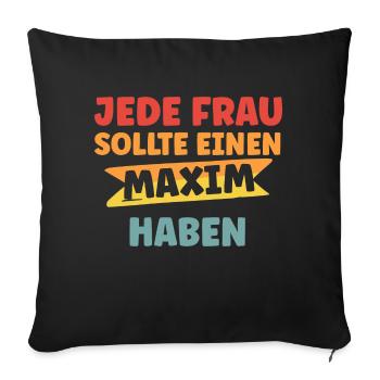 Jede Frau sollte einen Maxim haben - Sofakissenbezug 45 x 45 cm - Schwarz - Vorne