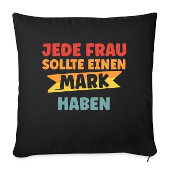 Jede Frau sollte einen Mark haben - Sofakissenbezug 45 x 45 cm - Schwarz - Vorne
