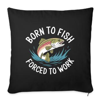 Né pour pêcher - forcé de travailler - Housse de coussin décorative 45 x 45 cm - noir - Devant