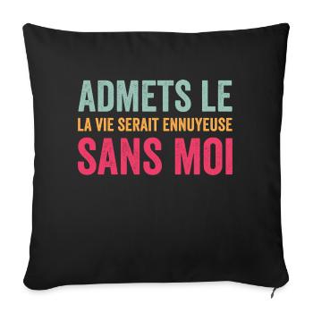 t-shirt citation humour vie ennuyeuse sans moi - Housse de coussin décorative 45 x 45 cm - noir - Devant