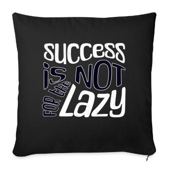 Success is not for the Lazy - Sofa pillowcase 17,3'' x 17,3'' (45 x 45 cm) - black - Front