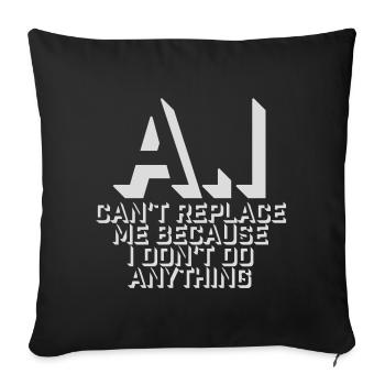 AI Can't Replace Me I Don't Do Anything Humor Joke - Sofa pillowcase 17,3'' x 17,3'' (45 x 45 cm) - black - Front