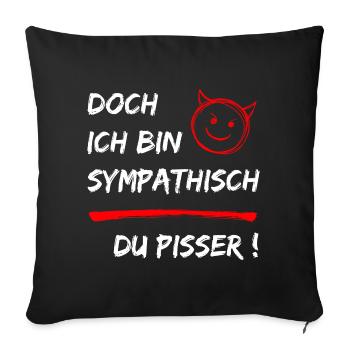 Doch ich bin Sympathisch-Du Pisser-Funny Statement - Sofakissenbezug 45 x 45 cm - Schwarz - Vorne