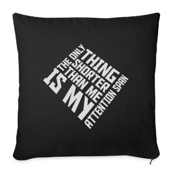 The Only Thing Shorter Than Me Is My Attention - Sofa pillowcase 17,3'' x 17,3'' (45 x 45 cm) - black - Front