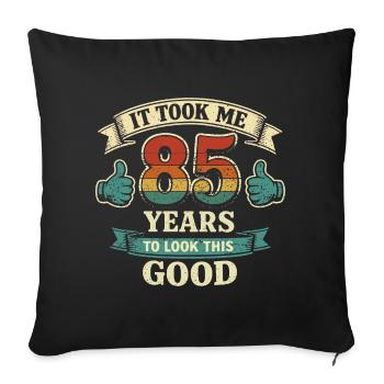 85 Years - It Took Me 85 Years To Be So Beautiful - Sofa pillowcase 17,3'' x 17,3'' (45 x 45 cm) - black - Front