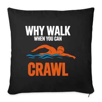 Why Walk When You Can Crawl Swimming Saying For - Sofa pillowcase 17,3'' x 17,3'' (45 x 45 cm) - black - Front